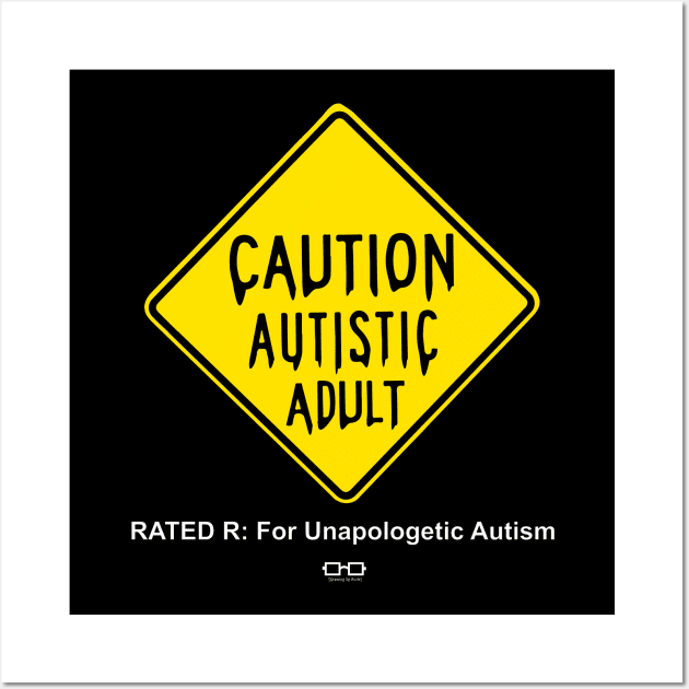 Caution Autistic Adult (Rated R for Unapologetic Autism) Wall Art by growingupautie